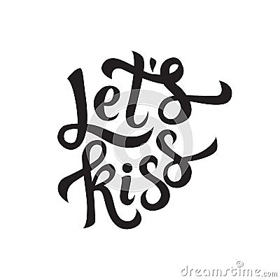Let`s Kiss. Inspirational hand lettering motivation poster for Valentineâ€™s Day Vector Illustration